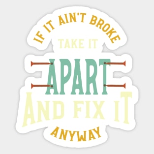 Funny Engineer Saying if It ain't Broke Fix It Sticker